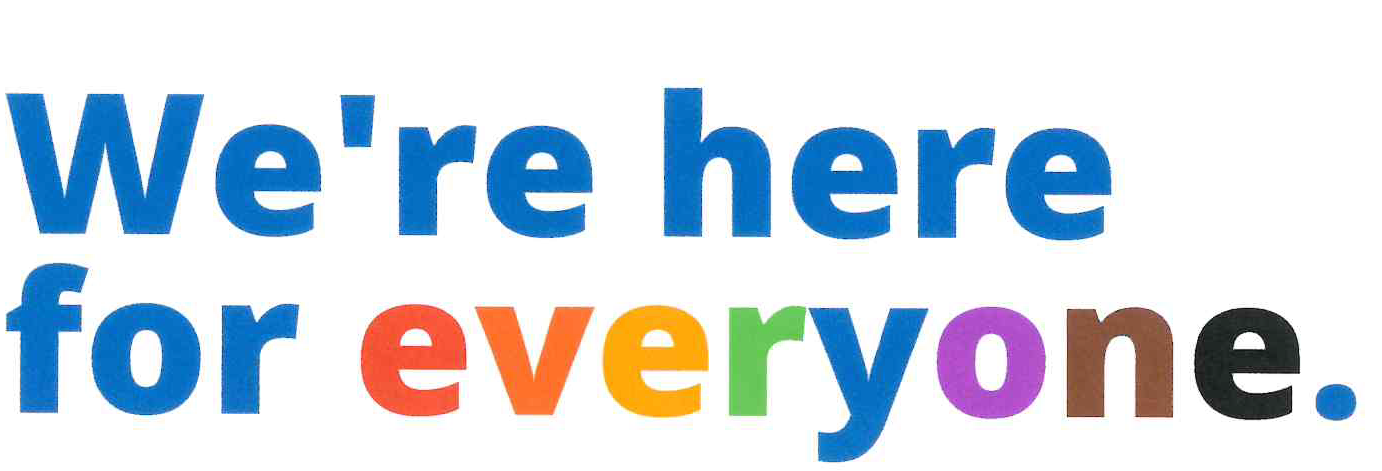 We\'re here for everyone